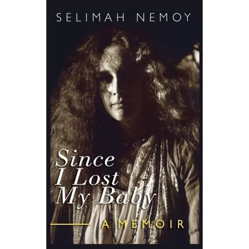 Since I Lost My Baby: A Memoir of Temptations, Trouble & Truth