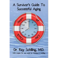 A Survivor's Guide To Successful Aging: With recipes for 1 week provided by Christina Schilling