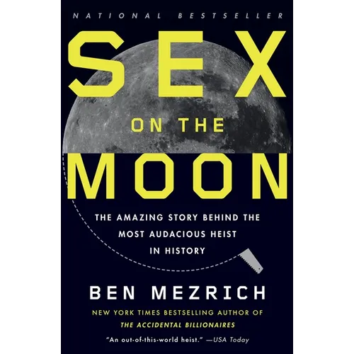 Sex on the Moon: The Amazing Story Behind the Most Audacious Heist in History