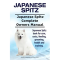 Japanese Spitz. Japanese Spitz Complete Owners Manual. Japanese Spitz book for care, costs, feeding, grooming, health and training.