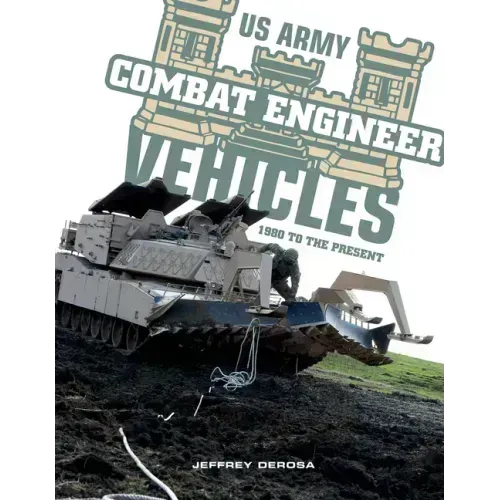 US Army Combat Engineer Vehicles: 1980 to the Present