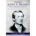 Private John S. Mosby, First Virginia Cavalry: Picketing Fairfax County before Becoming the Confederacy's "Gray Ghost"