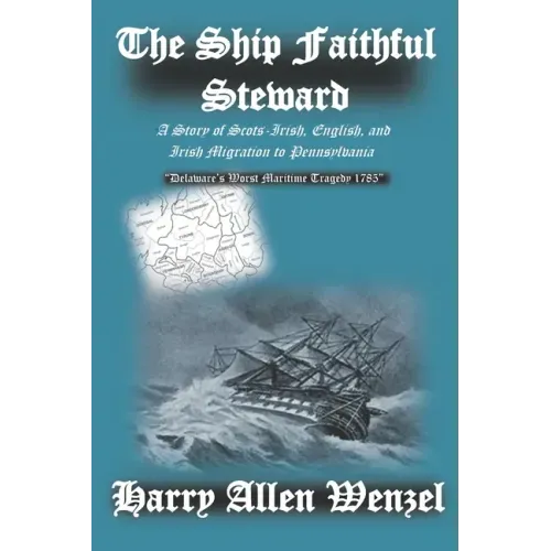 The Ship Faithful Steward: A Story of Scots-Irish, English, and Irish Migration to Pennsylvania