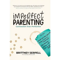 Imperfect Parenting: Connection Over Perfection