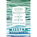 A Guide Through the District of the Lakes in the North of England;With a Description of the Scenery, For the Use of Tourists and Residents
