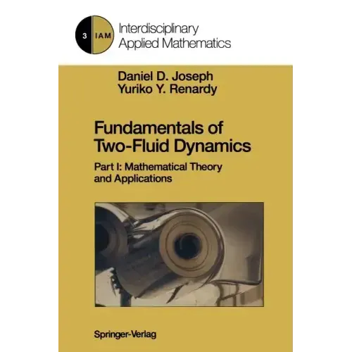 Fundamentals of Two-Fluid Dynamics: Part I: Mathematical Theory and Applications