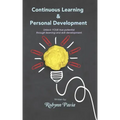 Continuous Learning & Personal Development: Your Link to Becoming Happier, Healthier, and More Productive.