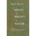Moon As Bright As Water: Seventeen Poems By Qin Guan