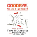 Goodbye, Pills & Needles: A Total Re-Think of Type II Diabetes. And a 90 Day Cure