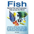 Fish: Marine Fish and Freshwater Fish Across the World: Information on Different Types of Fish: The Big Fish, Shark, Dog Fis