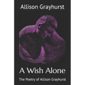 A Wish Alone: The Poetry of Allison Grayhurst