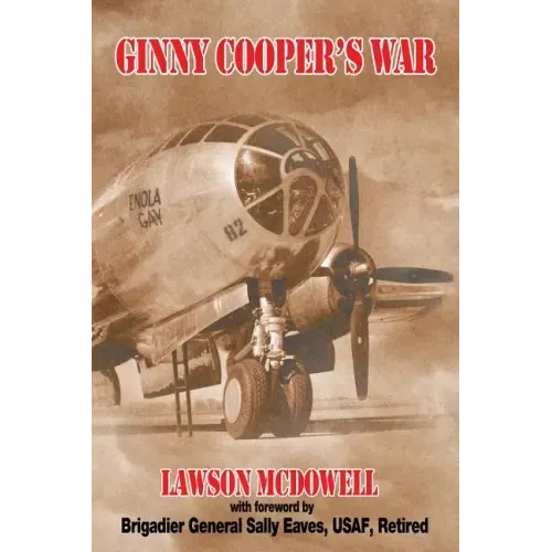 Ginny Cooper's War: A Story of War, Love, and Tibbets' Enola Gay