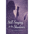 Still Singing in the Shadows