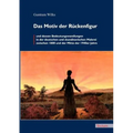 Das Motiv der Rückenfigur und dessen Bedeutungswandlungen in der deutschen und skandinavischen Malerei zwischen 1800 und der Mitte der 1940er Jahre
