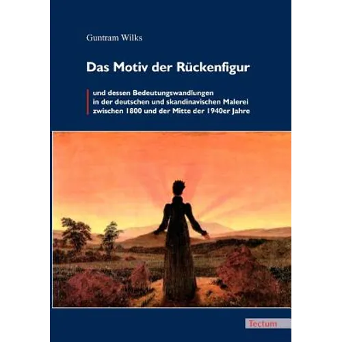 Das Motiv der Rückenfigur und dessen Bedeutungswandlungen in der deutschen und skandinavischen Malerei zwischen 1800 und der Mitte der 1940er Jahre