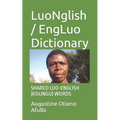 LuoNglish / EngLuo Dictionary: Shared Luo-English (Kisungu) Words