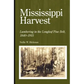 Mississippi Harvest: Lumbering in the Longleaf Pine Belt, 1840-1915