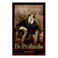De Profundis: Metaphysische Schriften & Briefe aus dem Gefängnis