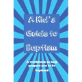A Kid's Guide to Baptism: A Workbook to Help Prepare You to Be Baptized