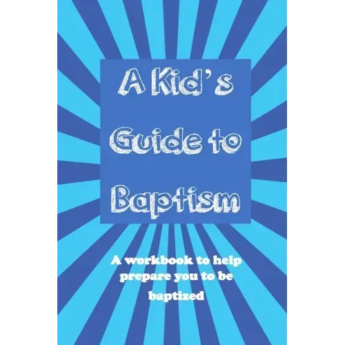 A Kid's Guide to Baptism: A Workbook to Help Prepare You to Be Baptized