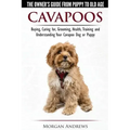 Cavapoos - The Owner's Guide From Puppy To Old Age - Buying, Caring for, Grooming, Health, Training and Understanding Your Cavapoo Dog or Puppy