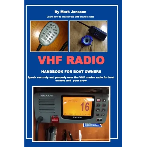 VHF Radio Handbook for Boat Owners: Speak securely and properly over the VHF Marine Radio for boat owners and your crew