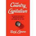 Country Capitalism: How Corporations from the American South Remade Our Economy and the Planet
