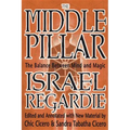 The Middle Pillar: The Balance Between Mind and Magic: Formerly the Middle Pillar