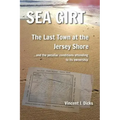 Sea Girt - The Last Town at the Jersey Shore: And the Peculiar Conditions Attending to its Ownership