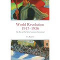 World Revolution 1917-1936: The Rise and Fall of the Communist International