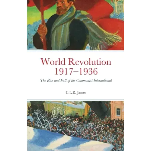 World Revolution 1917-1936: The Rise and Fall of the Communist International