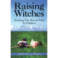 Raising Witches: Teaching the Wiccan Faith to Children