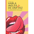 Habla inglés de una puta vez: O '"Cómo aprender inglés", para hispanohablantes inteligentes'