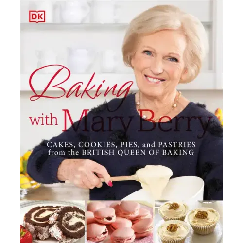 Baking with Mary Berry: Cakes, Cookies, Pies, and Pastries from the British Queen of Baking