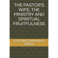 The Pastor's Wife, the Ministry and Spiritual Fruitfulness