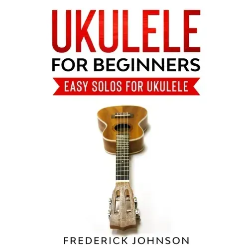 Ukulele For Beginners: Easy Solos For Ukulele