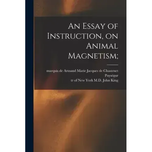 An Essay of Instruction, on Animal Magnetism;