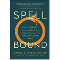 Spellbound: Modern Science, Ancient Magic, and the Hidden Potential of the Unconscious Mind