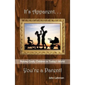 It's Apparent . . . You're A Parent