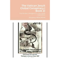 The Vatican Jesuit Global Conspiracy ( Book 2): The Modern Pandemic is The Latest Inquisition