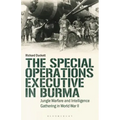 The Special Operations Executive (SOE) in Burma: Jungle Warfare and Intelligence Gathering in WW2
