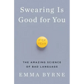 Swearing Is Good for You: The Amazing Science of Bad Language
