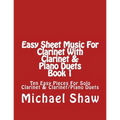 Easy Sheet Music For Clarinet With Clarinet & Piano Duets Book 1: Ten Easy Pieces For Solo Clarinet & Clarinet/Piano Duets
