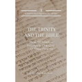 The Trinity and the Bible: How All Scripture Testifies to One God in Three Persons
