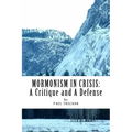Mormonism in Crisis: : A Critique and A Defense