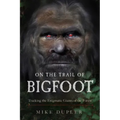 On the Trail of Bigfoot: Tracking the Enigmatic Giants of the Forest