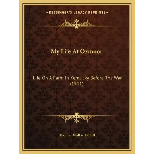 My Life At Oxmoor: Life On A Farm In Kentucky Before The War (1911)