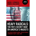 Heavy Radicals: The Fbi's Secret War on America's Maoists: The Revolutionary Union / Revolutionary Communist Party 1968-1980