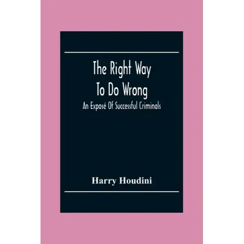 The Right Way To Do Wrong: An Exposé Of Successful Criminals