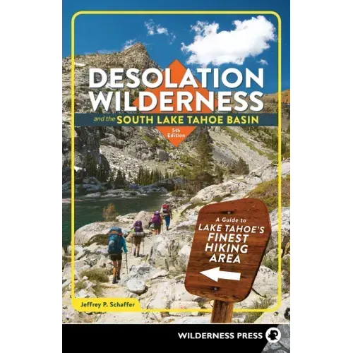Desolation Wilderness and the South Lake Tahoe Basin: A Guide to Lake Tahoe's Finest Hiking Area